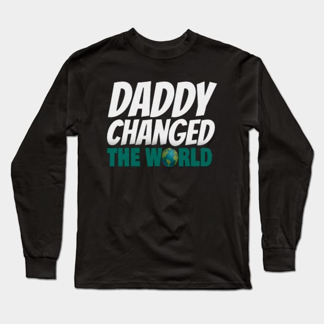 daddy changed the world Long Sleeve T-Shirt by ReD-Des